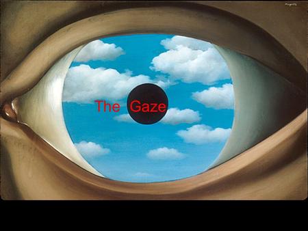 The Gaze. The Optical Mirage-like, avoids depiction of three dimensions/hard outlines Does not acknowledge its status as a painted object Unites subjectivity.