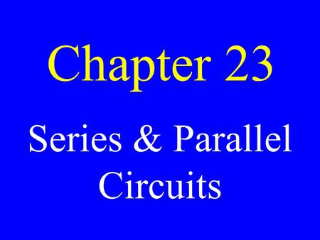 Chapter 23 Series & Parallel Circuits. Series Circuit A circuit with only one path.