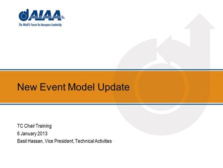 New Event Model Update TC Chair Training 6 January 2013 Basil Hassan, Vice President, Technical Activities.
