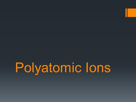 Polyatomic Ions. Permanganate Nitrite Bromate Carbonite.