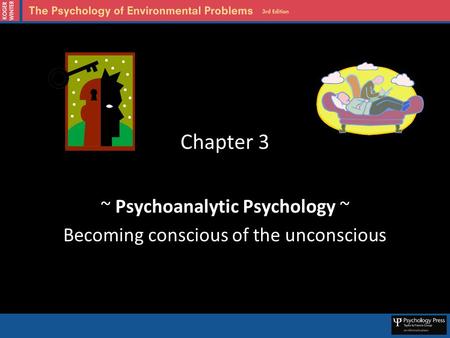 Chapter 3 ~ Psychoanalytic Psychology ~ Becoming conscious of the unconscious.