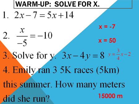 WARM-UP: SOLVE FOR X. x = -7 x = 50 15000 m. HOMEWORK REVIEW.