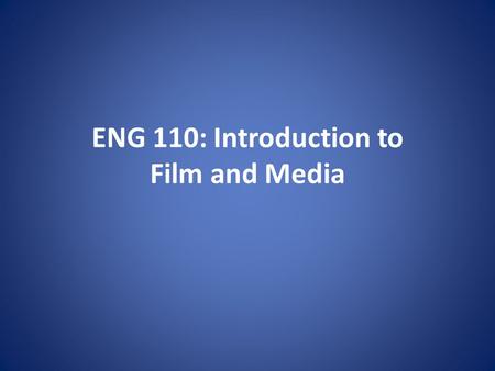 ENG 110: Introduction to Film and Media. Agenda Syllabus Intros Early Cinema History Sherlock, Jr. (5:05)