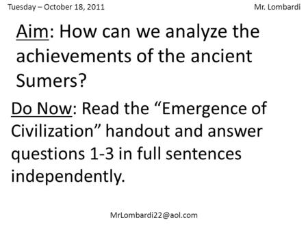 Tuesday – October 18, 2011 Mr. Lombardi Do Now: Read the “Emergence of Civilization” handout and answer questions 1-3 in full sentences.