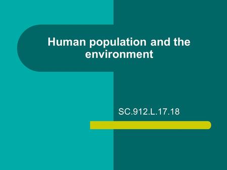 Human population and the environment SC.912.L.17.18.