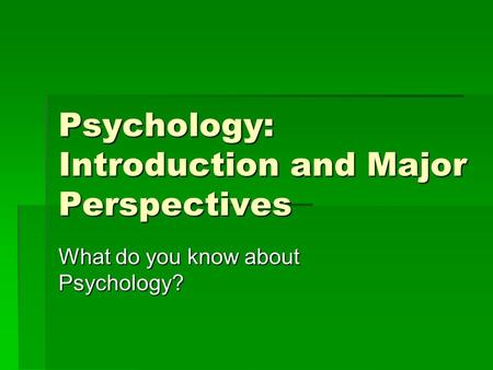 Psychology: Introduction and Major Perspectives