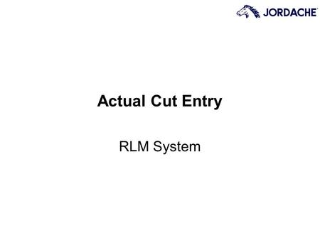 RLM System Actual Cut Entry. Page 2 Glossary of Training Terms The following terms will be used throughout this training program: –Field: A box on the.