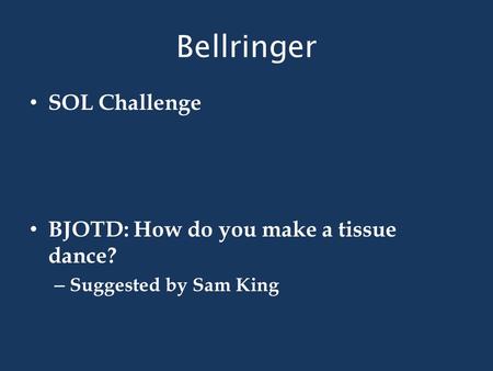 Bellringer SOL Challenge BJOTD: How do you make a tissue dance? – Suggested by Sam King.