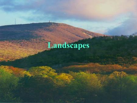 Landscapes. Landscape Development Landscapes: A region on Earth’s surface in which various landforms are related by a common origin.