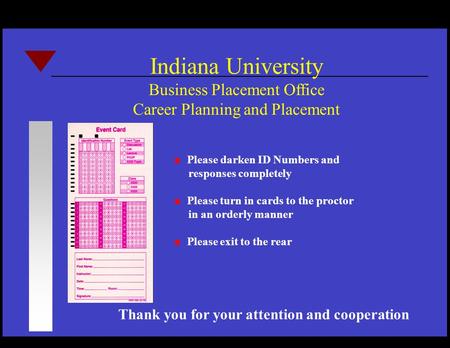 Please darken ID Numbers and responses completely n Please turn in cards to the proctor in an orderly manner n Please exit to the rear Indiana University.