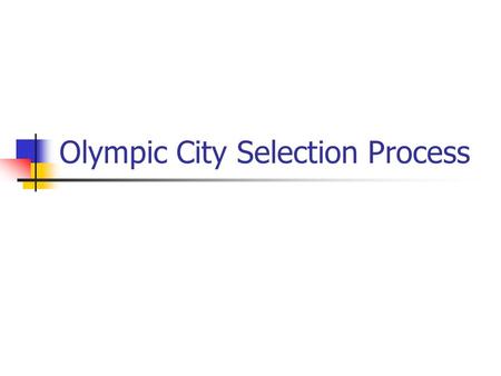 Olympic City Selection Process. Every four years, people around the globe watch in fascination as athletes run faster, throw further, and dive more gracefully.