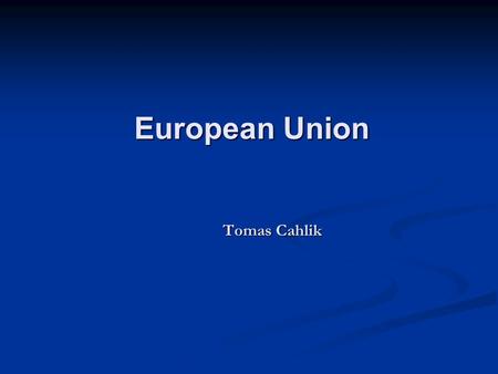 European Union Tomas Cahlik European Union Tomas Cahlik.