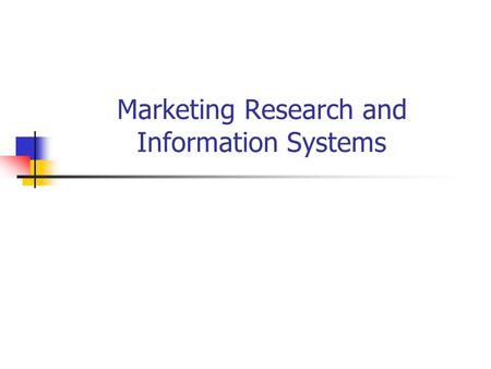 Marketing Research and Information Systems. Marketing Research ‘the systematic gathering, recording and analysing of data about problems relating to the.