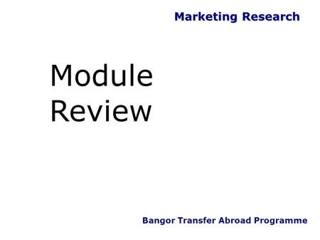 Marketing Research Bangor Transfer Abroad Programme Module Review.