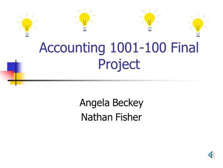 Accounting 1001-100 Final Project Angela Beckey Nathan Fisher.