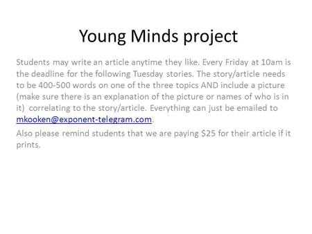 Young Minds project Students may write an article anytime they like. Every Friday at 10am is the deadline for the following Tuesday stories. The story/article.