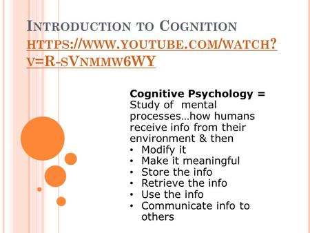 I NTRODUCTION TO C OGNITION HTTPS :// WWW. YOUTUBE. COM / WATCH ? V =R- S V NMMW 6WY HTTPS :// WWW. YOUTUBE. COM / WATCH ? V =R- S V NMMW 6WY Cognitive.