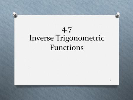 4.7 Inverse Trigonometric Functions 1. Recall: Inverse Functions O When does a function have an inverse? 2.