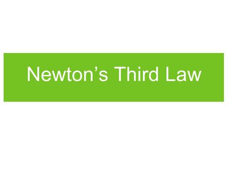 Newton’s Third Law. Objective At the end of today, you will be able to: Demonstrate that whenever one object exerts a force on another, an equal amount.