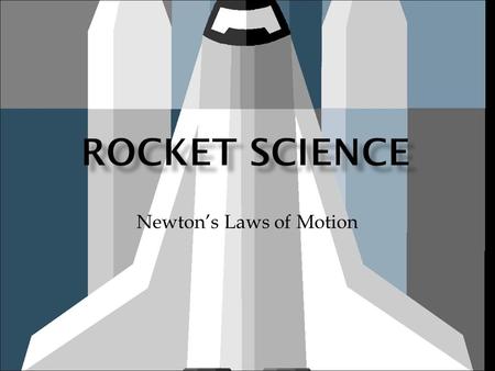 Newton’s Laws of Motion.  When a rocket lifts off it is because thrust exceeds the weight that keeps it in place.  This reflects Newton's First.