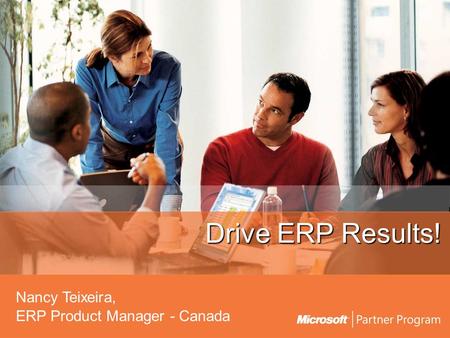 Drive ERP Results! Nancy Teixeira, ERP Product Manager - Canada.