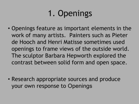 1. Openings Openings feature as important elements in the work of many artists. Painters such as Pieter de Hooch and Henri Matisse sometimes used openings.