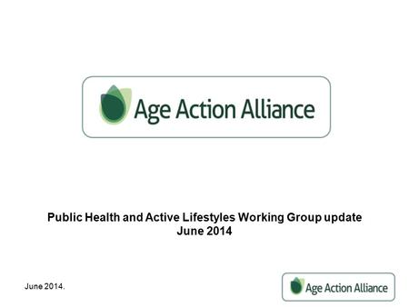 June 2014. Public Health and Active Lifestyles Working Group update June 2014.