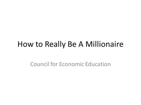 How to Really Be A Millionaire Council for Economic Education.