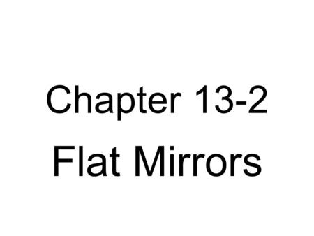 Chapter 13-2 Flat Mirrors.  Conceptual_Physics/3 1_Reflection/01/sp.ht mlhttp://localhost:26300/ Conceptual_Physics/3 1_Reflection/01/sp.ht.