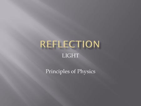LIGHT Principles of Physics. It is impossible to see the actual wave shape (crests and troughs, etc) of a light wave Instead we draw straight lines, called.