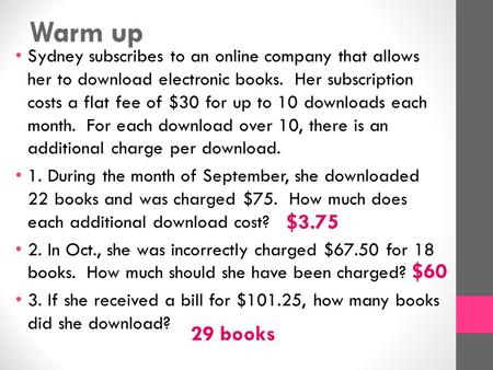Warm up Sydney subscribes to an online company that allows her to download electronic books. Her subscription costs a flat fee of $30 for up to 10 downloads.