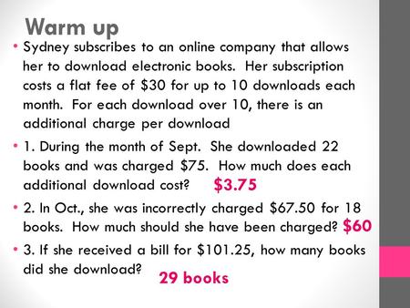 Warm up Sydney subscribes to an online company that allows her to download electronic books. Her subscription costs a flat fee of $30 for up to 10 downloads.