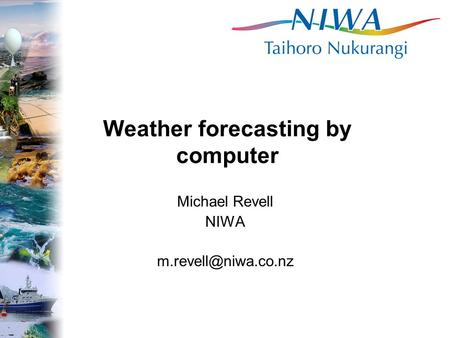 Weather forecasting by computer Michael Revell NIWA