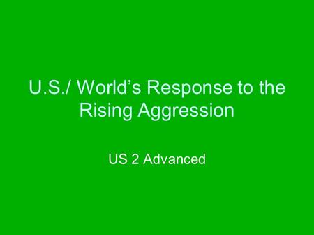 U.S./ World’s Response to the Rising Aggression US 2 Advanced.