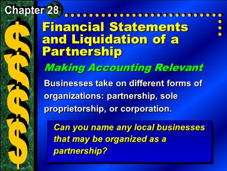Financial Statements and Liquidation of a Partnership Making Accounting Relevant Businesses take on different forms of organizations: partnership, sole.