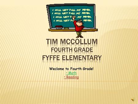 Weclome to Fourth Grade! Math Reading  The following are links to math websites that can be used to reinforce the math concepts that we’ll learn this.