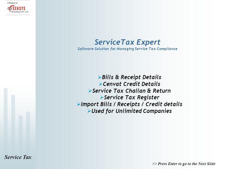 >> Press Enter to go to the Next Slide Service Tax ServiceTax Expert Software Solution for Managing Service Tax Compliance  Bills & Receipt Details 