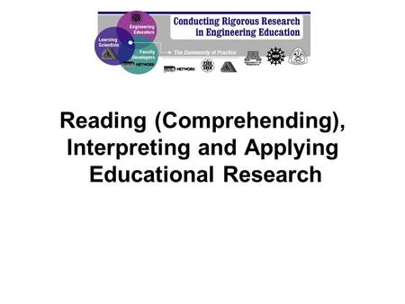 Reading (Comprehending), Interpreting and Applying Educational Research.