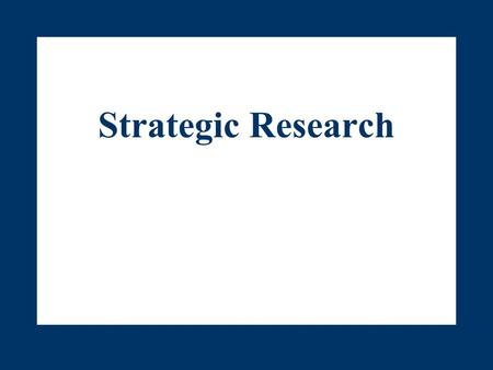 Strategic Research. 6-2 Chapter Outline I.Chapter Key Points II.Research: The Quest for Intelligence and Insight III.The Uses of Research IV.Research.