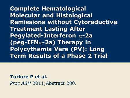 Complete Hematological Molecular and Histological Remissions without Cytoreductive Treatment Lasting After Pegylated-Interferon -2a (peg-IFN-2a) Therapy.