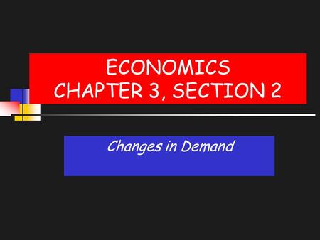 ECONOMICS CHAPTER 3, SECTION 2 Changes in Demand.