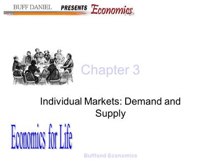 Buffland Economics Chapter 3 Individual Markets: Demand and Supply.
