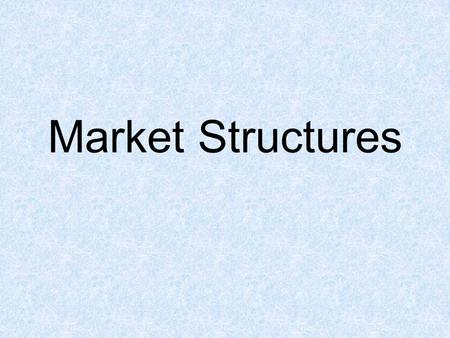 Market Structures. Perfect Competition An ideal market structure in which buyers and sellers compete directly and fully under the laws of supply and demand.