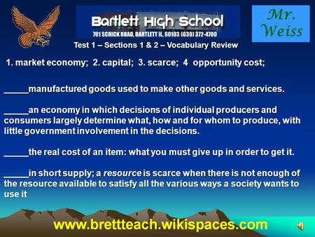 Mr. Weiss Test 1 – Sections 1 & 2 – Vocabulary Review 1. market economy; 2. capital; 3. scarce; 4 opportunity cost; _____manufactured goods used to make.