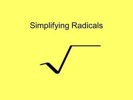 Simplifying Radicals. Perfect Squares 1 4 9 16 25 36 49 64 81 100 121 144 169 196 225 256 324 400 625 289.