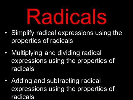 Radicals Simplify radical expressions using the properties of radicals