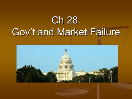 Ch 28. Gov’t and Market Failure. Public Goods Nonrivalry – Once a producer has produced a public good, everyone can obtain the benefit. Nonrivalry – Once.