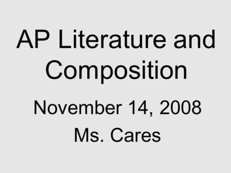 AP Literature and Composition November 14, 2008 Ms. Cares.