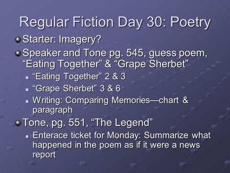 Regular Fiction Day 30: Poetry Starter: Imagery? Speaker and Tone pg. 545, guess poem, “Eating Together” & “Grape Sherbet” “Eating Together” 2 & 3 “Eating.