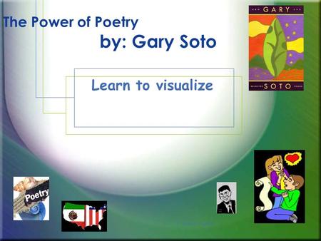 G. Hughes, Virgil MS The Power of Poetry by: Gary Soto Learn to visualize.